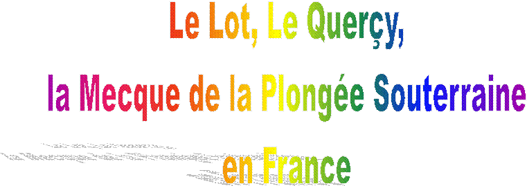 Le Lot, Le Query,
 la Mecque de la Plonge Souterraine 
en France